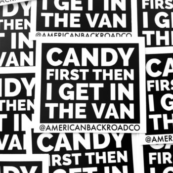 I Gotta See The Candy First Then I Get In The Van Sticker