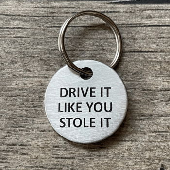 Drive it like you stole it keychain